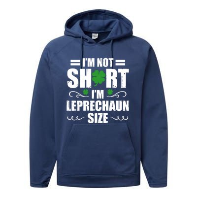 I Am Not Short I Am Leprechaun Size I'm Leprechaun Size Gift Performance Fleece Hoodie