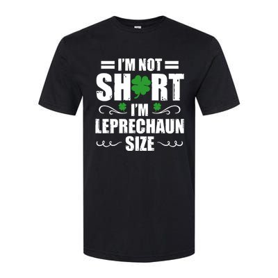 I Am Not Short I Am Leprechaun Size I'm Leprechaun Size Gift Softstyle CVC T-Shirt