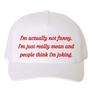 Im Actually Not Funny. Im Just Really Mean And People Think Im Joking Yupoong Adult 5-Panel Trucker Hat