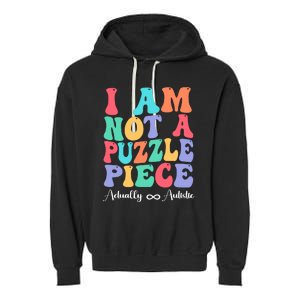 I Am Not A Puzzle Piece Actually Autistic Autism Awareness Garment-Dyed Fleece Hoodie