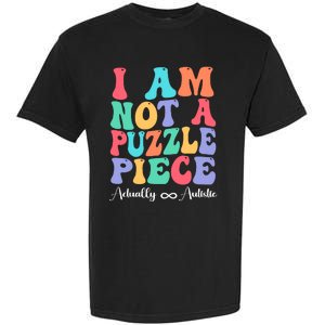 I Am Not A Puzzle Piece Actually Autistic Autism Awareness Garment-Dyed Heavyweight T-Shirt