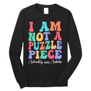 I Am Not A Puzzle Piece Actually Autistic Autism Awareness Long Sleeve Shirt