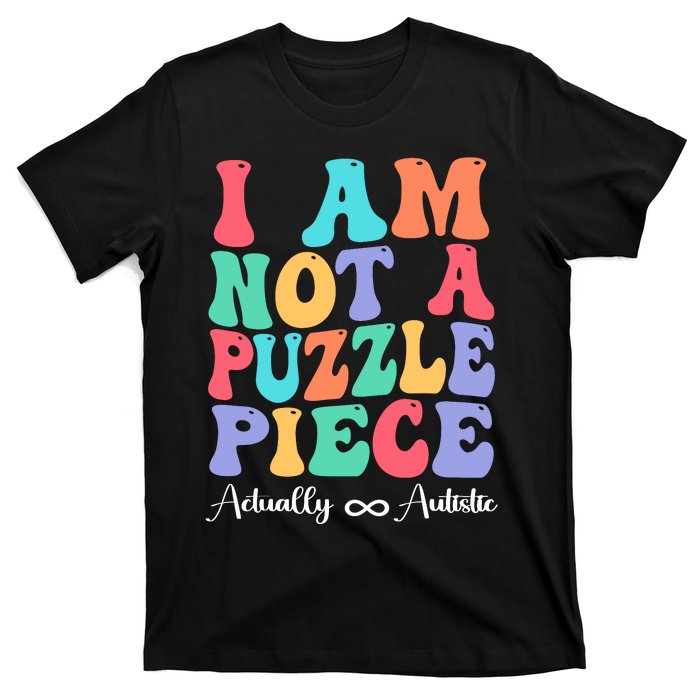 I Am Not A Puzzle Piece Actually Autistic Autism Awareness T-Shirt