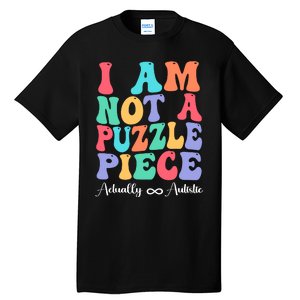 I Am Not A Puzzle Piece Actually Autistic Autism Awareness Tall T-Shirt