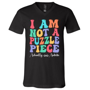 I Am Not A Puzzle Piece Actually Autistic Autism Awareness V-Neck T-Shirt