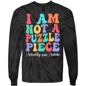 I Am Not A Puzzle Piece Actually Autistic Autism Awareness Tie-Dye Long Sleeve Shirt