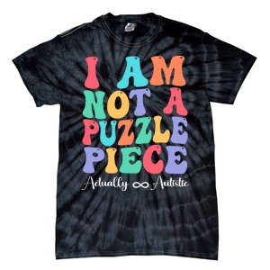 I Am Not A Puzzle Piece Actually Autistic Autism Awareness Tie-Dye T-Shirt