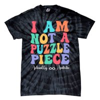 I Am Not A Puzzle Piece Actually Autistic Autism Awareness Tie-Dye T-Shirt