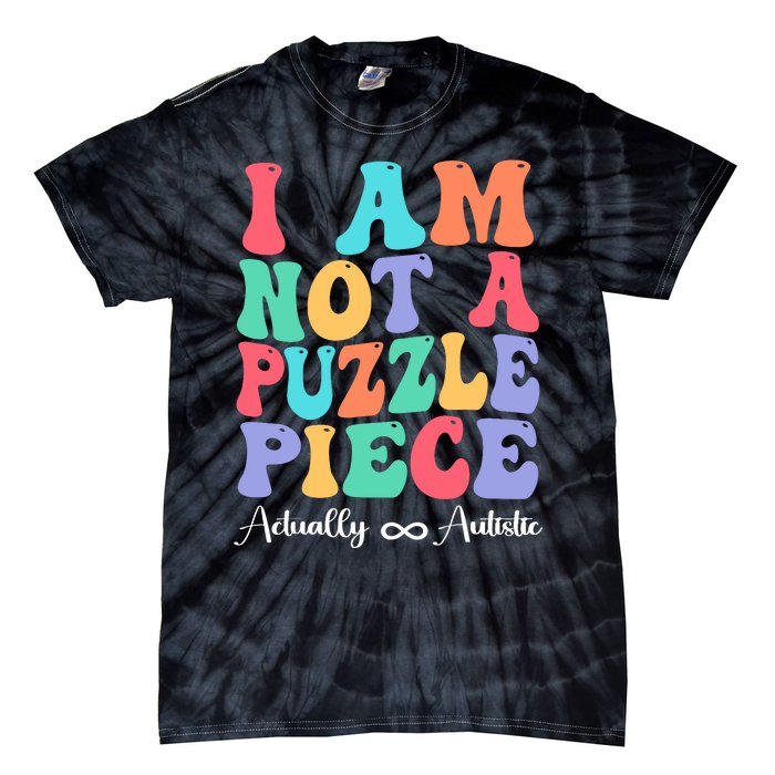 I Am Not A Puzzle Piece Actually Autistic Autism Awareness Tie-Dye T-Shirt