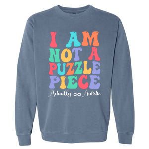 I Am Not A Puzzle Piece Actually Autistic Autism Awareness Garment-Dyed Sweatshirt