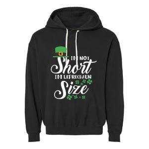 I Am Not Short I Am Leprechaun Size Gift Garment-Dyed Fleece Hoodie