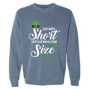 I Am Not Short I Am Leprechaun Size Gift Garment-Dyed Sweatshirt