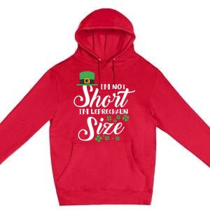 I Am Not Short I Am Leprechaun Size Gift Premium Pullover Hoodie