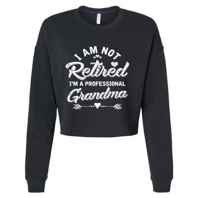 I Am Not Retired IM A Professional Grandma Gift Cropped Pullover Crew