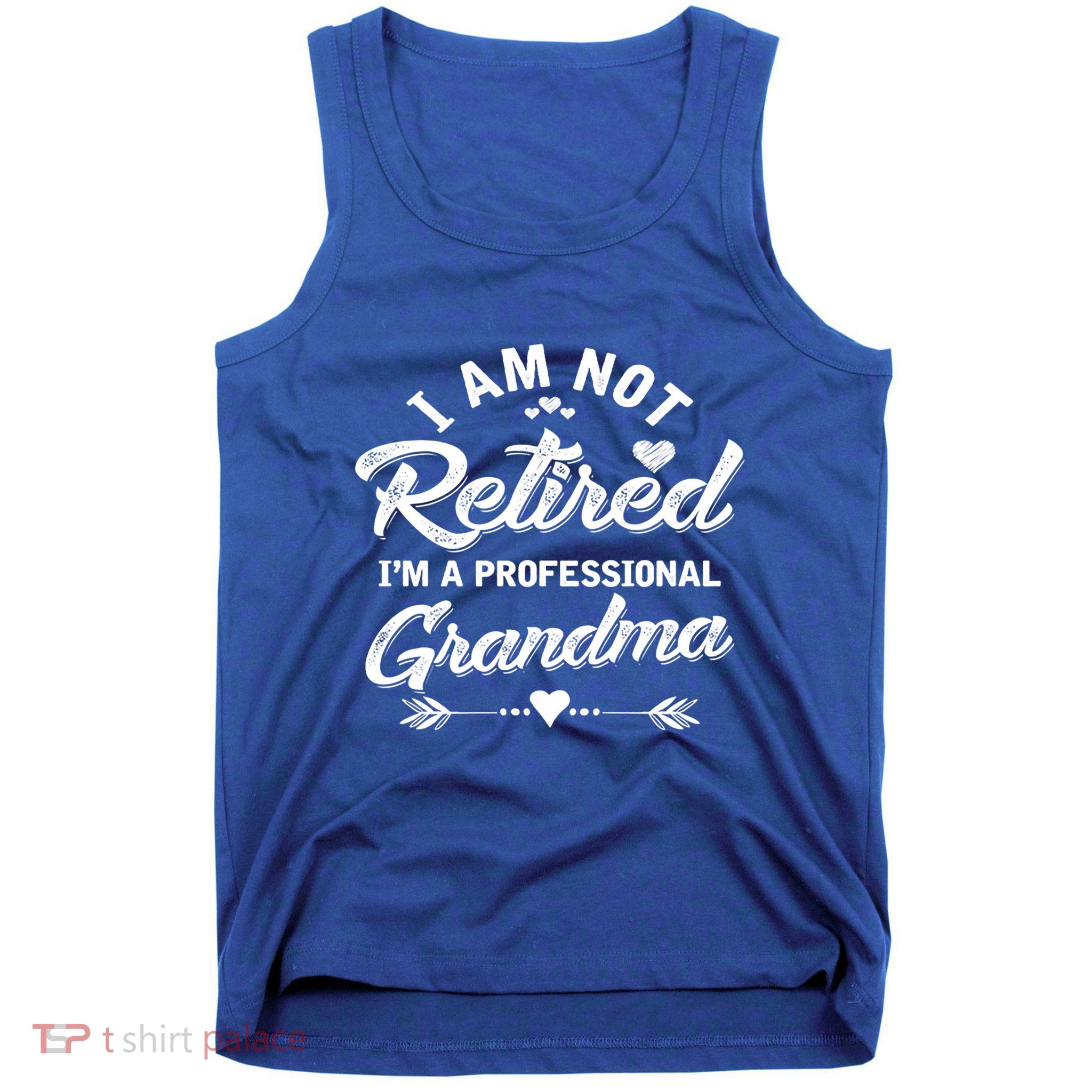 I Am Not Retired IM A Professional Grandma Gift Tank Top