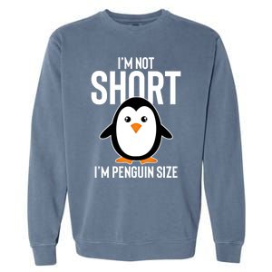 I Am Not Short I'm Penguin Size Funny Cute Funny Gift Garment-Dyed Sweatshirt