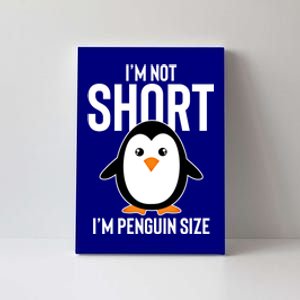 I Am Not Short I'm Penguin Size Funny Cute Funny Gift Canvas