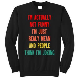 I’m Actually Not Funny I’m Just Mean And People Think I’m Joking Tall Sweatshirt