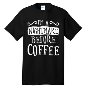 IM A Nightmare Before Coffee Caffeine Lover Tall T-Shirt