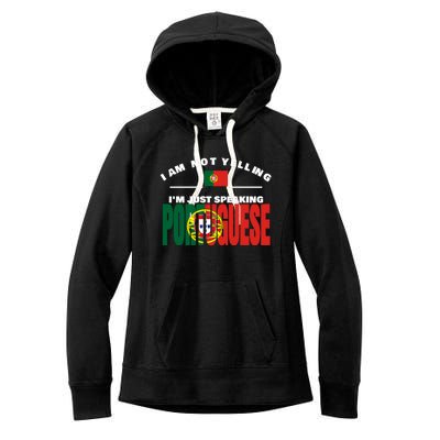 I Am Not Yelling I'm Just Speaking Portuguese Flag Portugal Gift Women's Fleece Hoodie