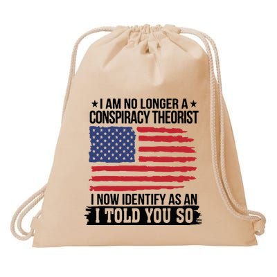 I Am No Longer A Conspiracy Theorist As An I Told You So Drawstring Bag