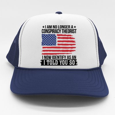 I Am No Longer A Conspiracy Theorist As An I Told You So Trucker Hat