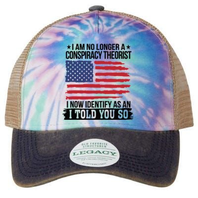 I Am No Longer A Conspiracy Theorist As An I Told You So Legacy Tie Dye Trucker Hat