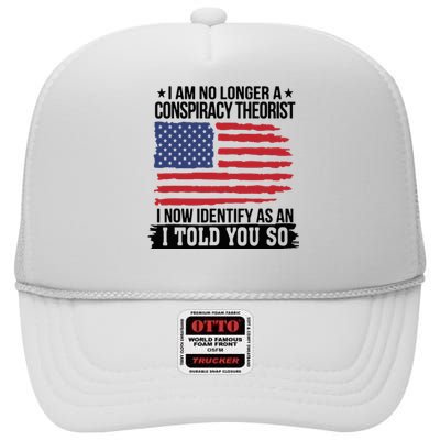 I Am No Longer A Conspiracy Theorist As An I Told You So High Crown Mesh Back Trucker Hat