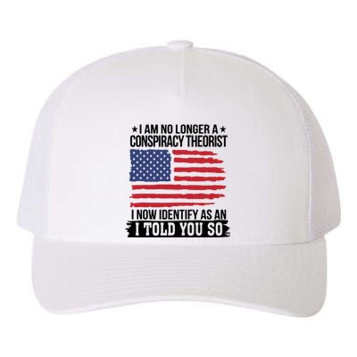 I Am No Longer A Conspiracy Theorist As An I Told You So Yupoong Adult 5-Panel Trucker Hat