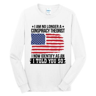 I Am No Longer A Conspiracy Theorist As An I Told You So Tall Long Sleeve T-Shirt