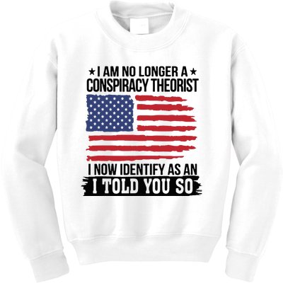 I Am No Longer A Conspiracy Theorist As An I Told You So Kids Sweatshirt