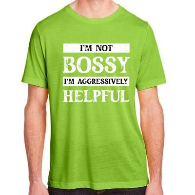 I Am Not Bossy I Am Aggressively Helpful I Am The Boss Gift Adult ChromaSoft Performance T-Shirt