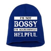 I Am Not Bossy I Am Aggressively Helpful I Am The Boss Gift Short Acrylic Beanie