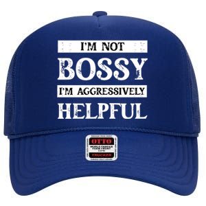 I Am Not Bossy I Am Aggressively Helpful I Am The Boss Gift High Crown Mesh Back Trucker Hat