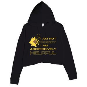 I Am Not Bossy I Am Aggressively Helpful I Am The Boss Gift Crop Fleece Hoodie