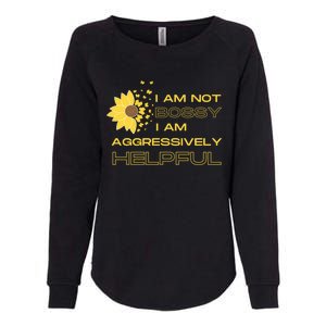 I Am Not Bossy I Am Aggressively Helpful I Am The Boss Gift Womens California Wash Sweatshirt