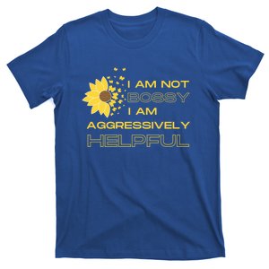 I Am Not Bossy I Am Aggressively Helpful I Am The Boss Gift T-Shirt