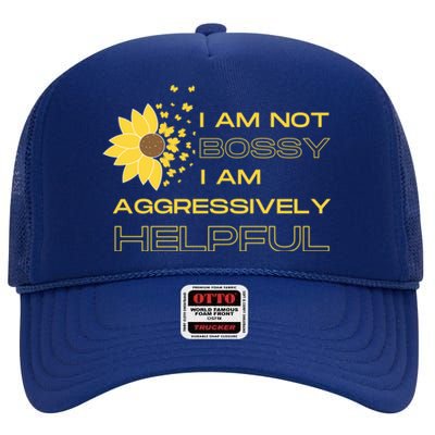 I Am Not Bossy I Am Aggressively Helpful I Am The Boss Gift High Crown Mesh Back Trucker Hat