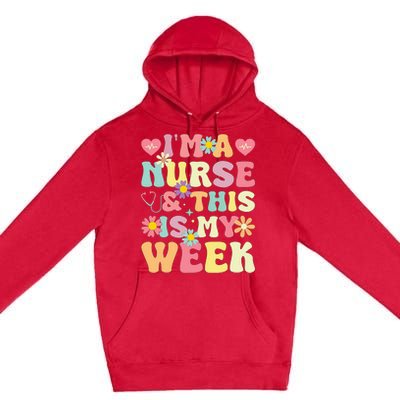 IM A Nurse And This Is My Week Cute Happy Nurse Week 2024 Premium Pullover Hoodie