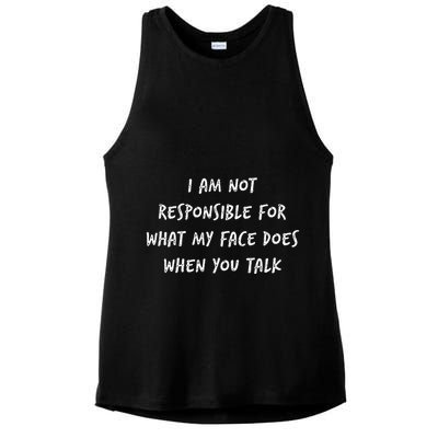 I Am Not Responsible For What My Face Does When You Talk Ladies PosiCharge Tri-Blend Wicking Tank