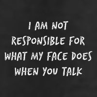 I Am Not Responsible For What My Face Does When You Talk Cool Comfort Performance Bucket Hat