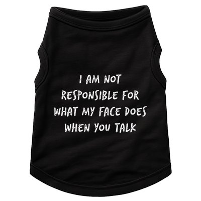 I Am Not Responsible For What My Face Does When You Talk Doggie Tank