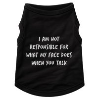 I Am Not Responsible For What My Face Does When You Talk Doggie Tank