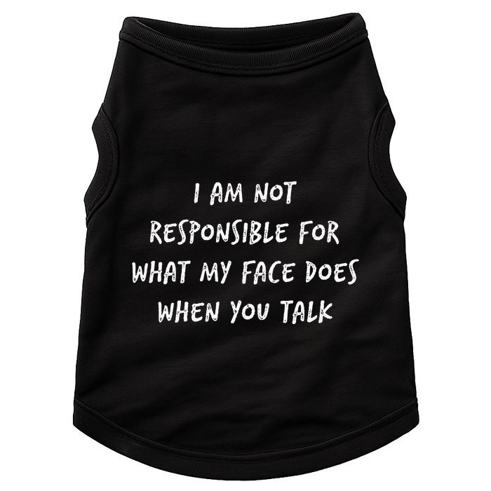 I Am Not Responsible For What My Face Does When You Talk Doggie Tank