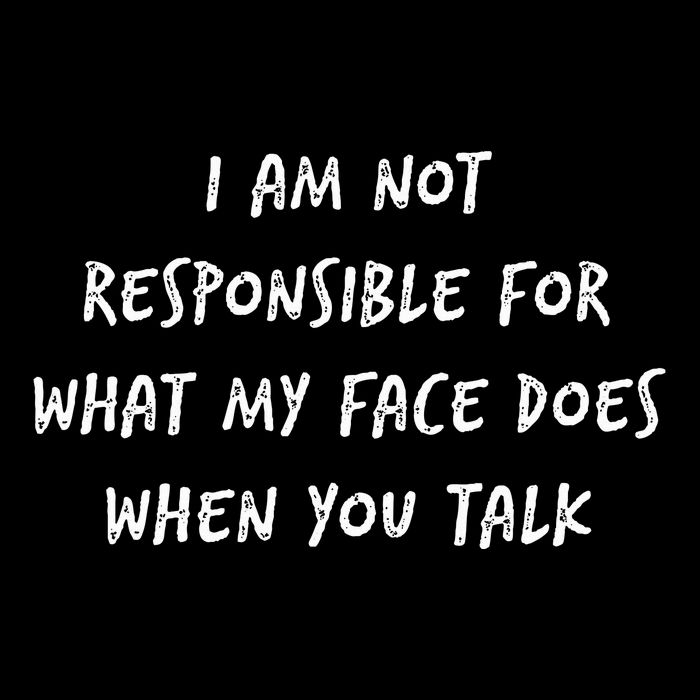 I Am Not Responsible For What My Face Does When You Talk Performance Shirt