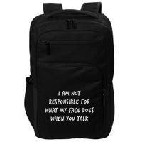 I Am Not Responsible For What My Face Does When You Talk Impact Tech Backpack