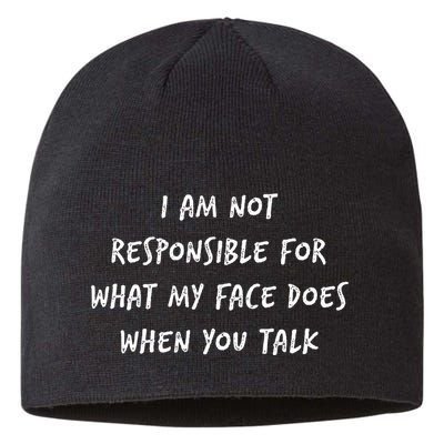 I Am Not Responsible For What My Face Does When You Talk Sustainable Beanie