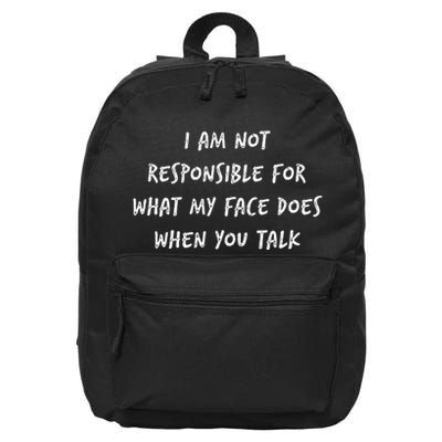 I Am Not Responsible For What My Face Does When You Talk 16 in Basic Backpack