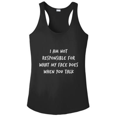 I Am Not Responsible For What My Face Does When You Talk Ladies PosiCharge Competitor Racerback Tank