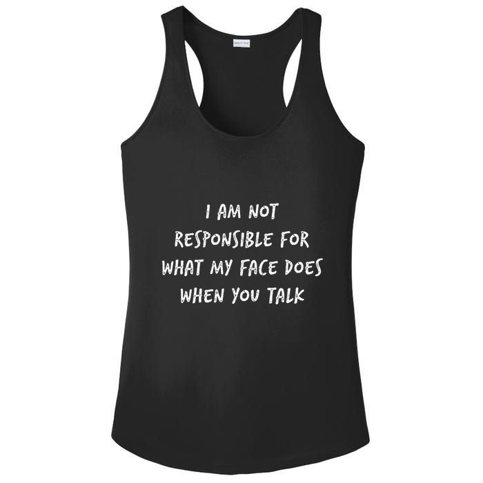 I Am Not Responsible For What My Face Does When You Talk Ladies PosiCharge Competitor Racerback Tank